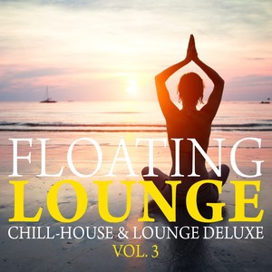 Floating Lounge - Chill House & Lounge Deluxe, Vol. 3