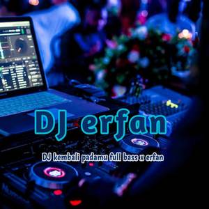 DJ kembali padamu full bass x erfan