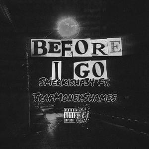 Before I Go (feat. Smerkishp34 & TrapMoney.Shames) [Explicit]