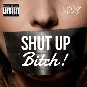 Shut Up ***** (Explicit)