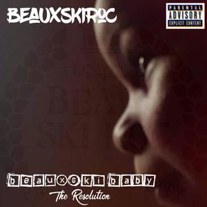 BeauxSki Baby The Resolution (Explicit)