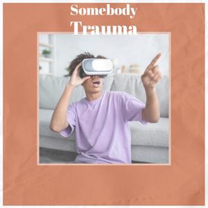 Somebody Trauma