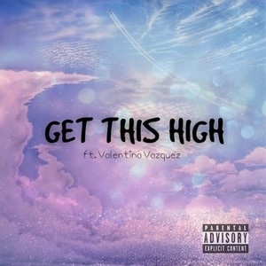 Get This High (feat. Valentina Vazquez) [Explicit]