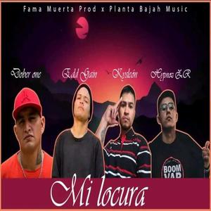 Mi locura (feat. Edd Gain, Kysleón & Hypnoz ZR) [Explicit]