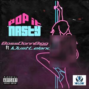 PoP It "Nasty" (feat. 1JustLeland) [Explicit]