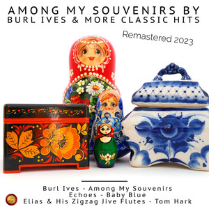 Among My Souvenirs by Burl Ives & More Classic Hits (Remastered 2023)