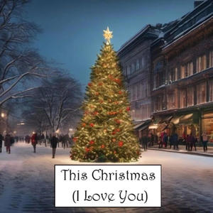 This Christmas (I Love You)