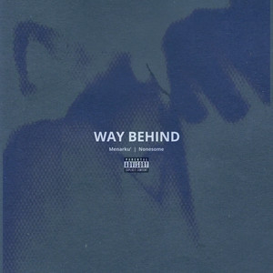 WAY BEHIND (Explicit)