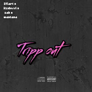Tripp out (feat. Itzdessi, Zah & Mantana) (Explicit)