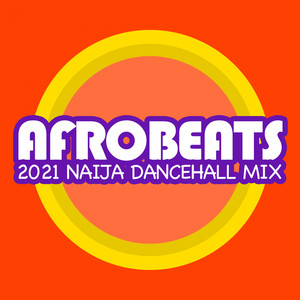 AfroBeats 2021 -  Naija Dancehall Mix