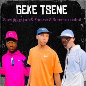 Geke tsene (SlowJiggyJam & Fodesh)