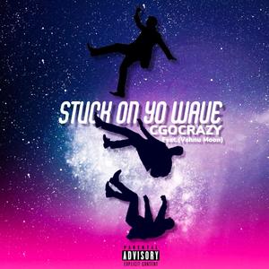 Stuck On Yo Wave (Explicit)