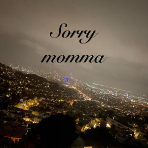 Sorry momma (Explicit)