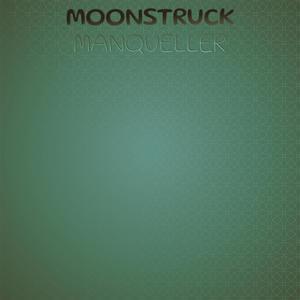 Moonstruck Manqueller