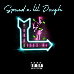 Spend A lil dough (Explicit)