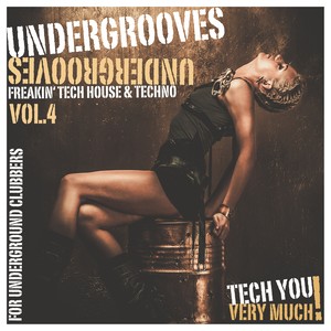 Undergrooves, Vol. 4 (Freakin' Tech House & Techno For Underground Clubbers)