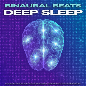 Binaural Beats Deep Sleep: Sleeping Music, Binaural Beats, Sleep Aid, Music For Insomnia, Alpha Waves, Theta Waves and Music For Brainwave Entrainment and The Best Sleep Music