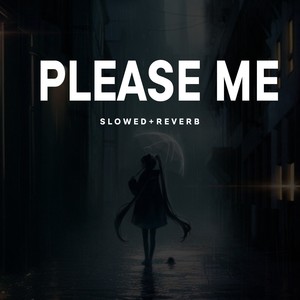 Please Me - (Sped Up + Reverb)