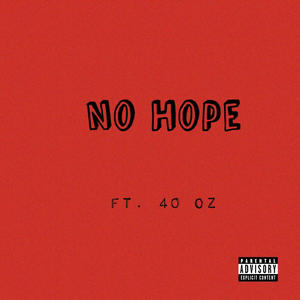 No Hope (feat. 40 oz) (Explicit)