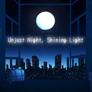 Unjust Night, Shining Light