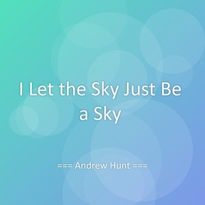 I Let the Sky Just Be a Sky