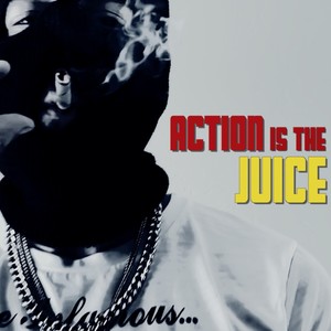 Action Is the Juice (Explicit)