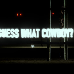 Guess What Cowboy?