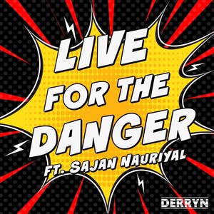 Live for the Danger (feat. Sajan Nauriyal)