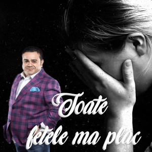 Toate fetele ma plac