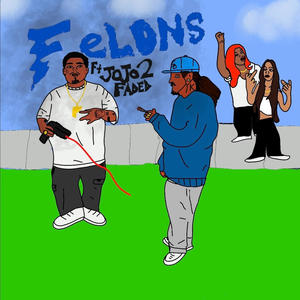 FELONS (feat. Jojo2faded) (Explicit)