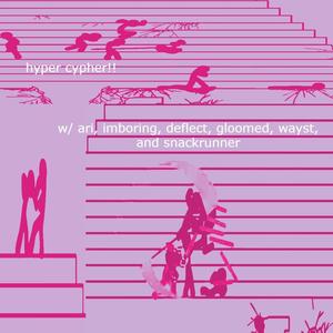 HYPER CYPHER (feat. ari, imboring, deflect, Gloomed, wayxxt & snackrunner) (Explicit)