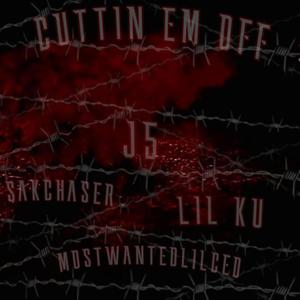 CUTTING EM OFF (feat. Lil Ku, Sakchaser & mostwantedlilced) (Explicit)