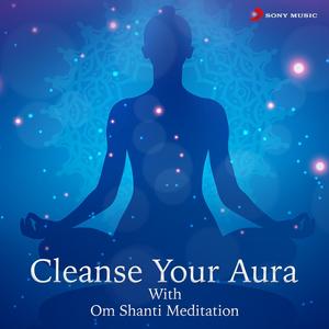 Cleanse Your Aura with Om Shanti Meditation