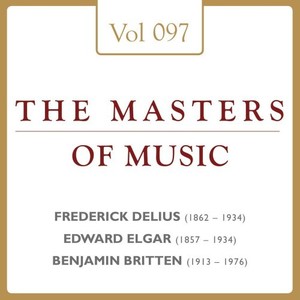 Frederick Delius & Edward William Elgar & Benjamin Britten: Masters of Music, Vol. 97