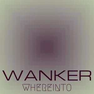 Wanker Whereinto