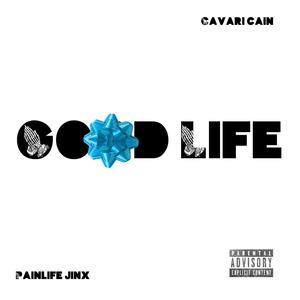 Good Life (feat. Cavari Cain) (Explicit)