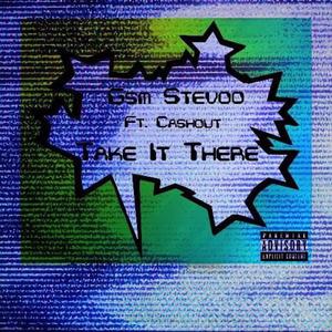 Take It There (feat. Gsm Stevoo) [Explicit]