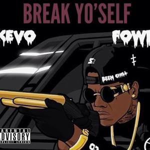 Break Yo Self (feat. Fowl & Kevo) [Explicit]