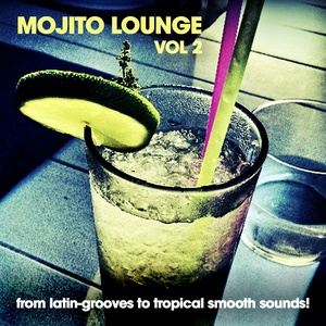 Mojito Lounge, Vol. 2 (A Funky Juice Selection from Latin-Grooves to Tropical Smooth Sounds!) [Explicit]