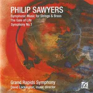 Philip Sawyers: Symphonic Music for Strings & Brass, The Gale of Life, Symphony No. 1