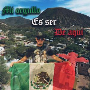 Mi Orgullo Es Ser De Aqui (Explicit)