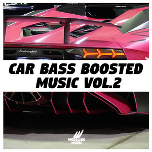 Car Bass Boosted Music, Vol. 2 (Explicit)