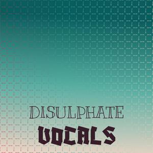 Disulphate Vocals
