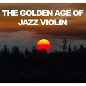 The Golden Age of Jazz Violin