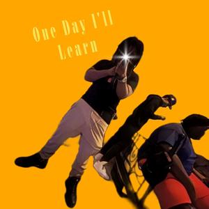 One Day I'll Learn (Explicit)