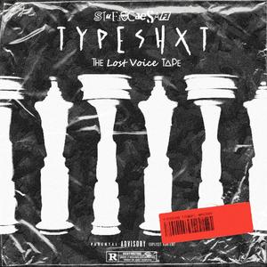 T Y P E S H X T (The Lost Voice Tape) [Explicit]