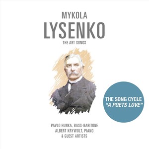 Mykola Lysenko: The Art Songs, Vol. 6: The Song Cycle - "A Poet's Love"