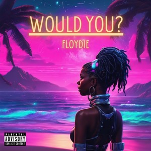 Would You? (Explicit)