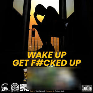 Wake Up Get F#cked Up (feat. Morlock Records, Psychedelic Psychopaths, Double homicide, E-Money, Lady, Slim Krooked, Trippy Sixxx & Zodiacjack) (Explicit)