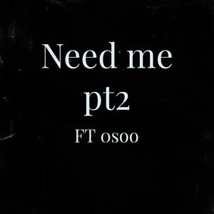 Need me pt2 (feat. 0soo) (Explicit)